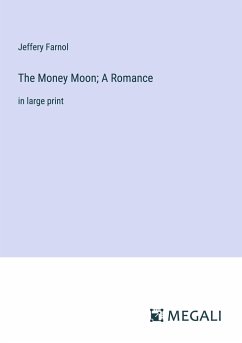 The Money Moon; A Romance - Farnol, Jeffery