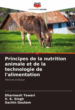 Principes de la nutrition animale et de la technologie de l'alimentation - Tewari, Dharmesh;Singh, V. K.;Gautam, Sachin