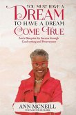You Must have a Dream to have a Dream Come True! You Must have a Dream to have a Dream Come True!