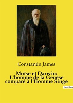 Moïse et Darwin: L'homme de la Genèse comparé à l'Homme Singe - James, Constantin