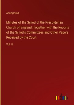 Minutes of the Synod of the Presbyterian Church of England, Together with the Reports of the Synod's Committees and Other Papers Received by the Court