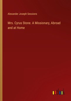 Mrs. Cyrus Stone. A Missionary, Abroad and at Home - Sessions, Alexander Joseph