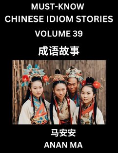 Chinese Idiom Stories (Part 39)- Learn Chinese History and Culture by Reading Must-know Traditional Chinese Stories, Easy Lessons, Vocabulary, Pinyin, English, Simplified Characters, HSK All Levels - Ma, Anan