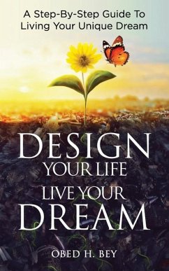 Design Your Life, Live Your Dream - Bey, Obed H