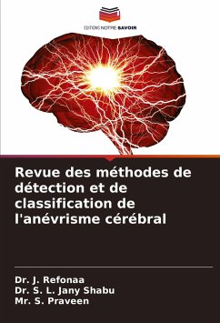 Revue des méthodes de détection et de classification de l'anévrisme cérébral - Refonaa, Dr. J.;Jany Shabu, Dr. S. L.;Praveen, Mr. S.