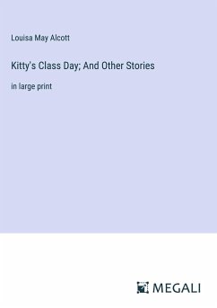 Kitty's Class Day; And Other Stories - Alcott, Louisa May