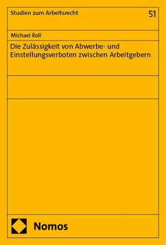 Die Zulässigkeit von Abwerbe- und Einstellungsverboten zwischen Arbeitgebern - Roll, Michael