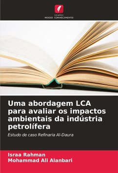 Uma abordagem LCA para avaliar os impactos ambientais da indústria petrolífera - Rahman, Israa;Ali Alanbari, Mohammad