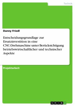 Entscheidungsgrundlage zur Ersatzinvestition in eine CNC-Drehmaschine unter Berücksichtigung betriebswirtschaftlicher und technischer Aspekte - Friedl, Danny