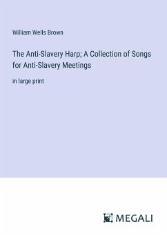 The Anti-Slavery Harp; A Collection of Songs for Anti-Slavery Meetings - Brown, William Wells