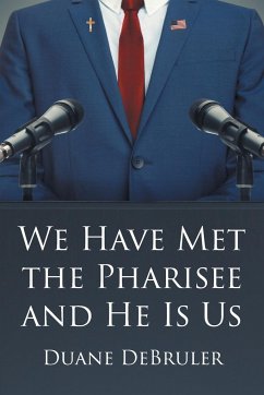 We Have Met the Pharisee and He Is Us - DeBruler, Duane