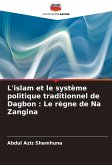 L'islam et le système politique traditionnel de Dagbon : Le règne de Na Zangina