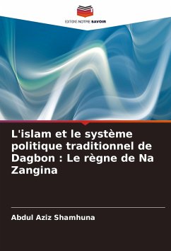 L'islam et le système politique traditionnel de Dagbon : Le règne de Na Zangina - Shamhuna, Abdul Aziz