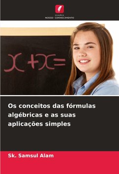 Os conceitos das fórmulas algébricas e as suas aplicações simples - Samsul Alam, Sk.