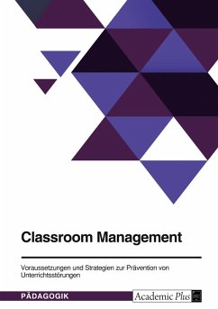 Classroom Management. Voraussetzungen und Strategien zur Prävention von Unterrichtsstörungen - Anonymous