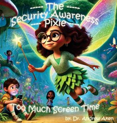 The Security Awareness Pixie - Too Much Screen Time - Aken, Andrew