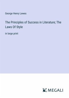 The Principles of Success in Literature; The Laws Of Style - Lewes, George Henry