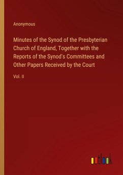 Minutes of the Synod of the Presbyterian Church of England, Together with the Reports of the Synod's Committees and Other Papers Received by the Court