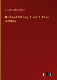 The Sacred Anthology. A Book of Ethnical Scriptures