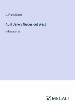 Aunt Jane's Nieces out West - Baum, L. Frank