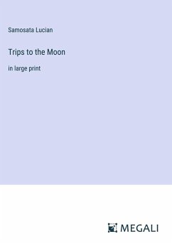 Trips to the Moon - Lucian, Samosata