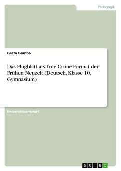 Das Flugblatt als True-Crime-Format der Frühen Neuzeit (Deutsch, Klasse 10, Gymnasium) - Gamba, Greta