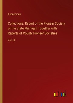 Collections. Report of the Pioneer Society of the State Michigan Together with Reports of County Pioneer Societies