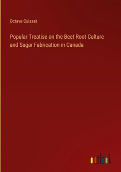 Popular Treatise on the Beet Root Culture and Sugar Fabrication in Canada