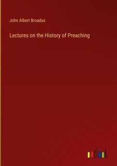 Lectures on the History of Preaching - Broadus, John Albert