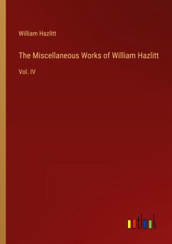 The Miscellaneous Works of William Hazlitt - Hazlitt, William