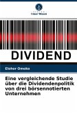 Eine vergleichende Studie über die Dividendenpolitik von drei börsennotierten Unternehmen