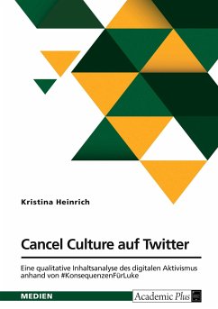 Cancel Culture auf Twitter. Eine qualitative Inhaltsanalyse des digitalen Aktivismus anhand von #KonsequenzenFürLuke - Heinrich, Kristina