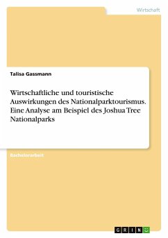 Wirtschaftliche und touristische Auswirkungen des Nationalparktourismus. Eine Analyse am Beispiel des Joshua Tree Nationalparks - Gassmann, Talisa