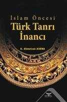 Islam Öncesi Türk Tanri Inanci - Ahmetcan Asena, G.