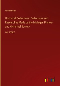 Historical Collections: Collections and Researches Made by the Michigan Pioneer and Historical Society - Anonymous