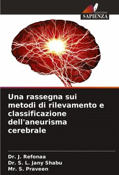 Una rassegna sui metodi di rilevamento e classificazione dell'aneurisma cerebrale - Refonaa, Dr. J.;Jany Shabu, Dr. S. L.;Praveen, Mr. S.