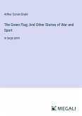 The Green Flag; And Other Stories of War and Sport