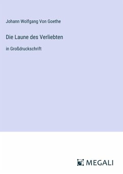 Die Laune des Verliebten - Goethe, Johann Wolfgang von