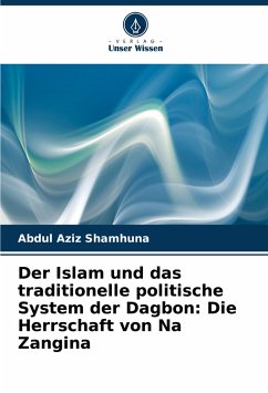 Der Islam und das traditionelle politische System der Dagbon: Die Herrschaft von Na Zangina - Shamhuna, Abdul Aziz