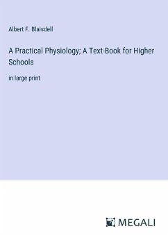 A Practical Physiology; A Text-Book for Higher Schools - Blaisdell, Albert F.