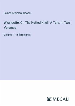 Wyandotté; Or, The Hutted Knoll, A Tale, In Two Volumes - Cooper, James Fenimore