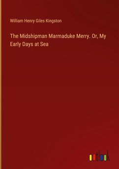 The Midshipman Marmaduke Merry. Or, My Early Days at Sea
