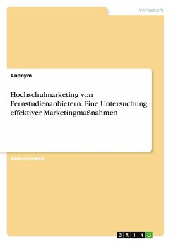 Hochschulmarketing von Fernstudienanbietern. Eine Untersuchung effektiver Marketingmaßnahmen - Anonymous