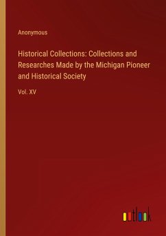 Historical Collections: Collections and Researches Made by the Michigan Pioneer and Historical Society - Anonymous