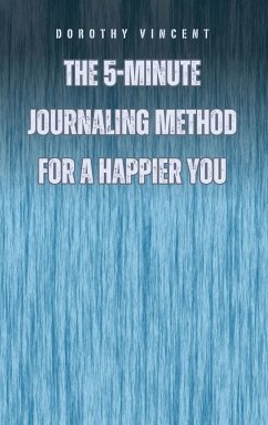 The 5-Minute Journaling Method for a Happier You - Vincent, Dorothy