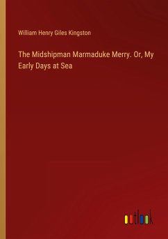 The Midshipman Marmaduke Merry. Or, My Early Days at Sea - Kingston, William Henry Giles