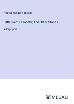 Little Saint Elizabeth; And Other Stories - Burnett, Frances Hodgson