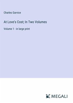 At Love's Cost; In Two Volumes - Garvice, Charles