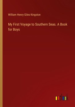My First Voyage to Southern Seas. A Book for Boys - Kingston, William Henry Giles