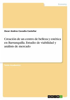 Creación de un centro de belleza y estética en Barranquilla. Estudio de viabilidad y análisis de mercado - Cavadia Castellar, Oscar Andres